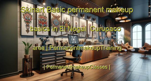 Skinart Basic permanent makeup basics in El Nogal  Curupaco area | PermanentmakeupTraining | PermanentmakeupClasses | SkinartTraining-Mexico